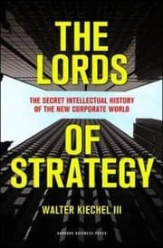 The Lords of Strategy by Walter Kiechel