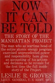 Now it can be told : the story of the Manhattan Project by Leslie R. Groves