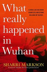 What Really Happened In Wuhan by Sharri Markson