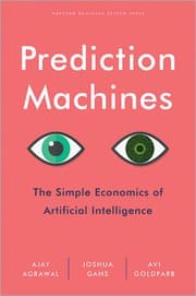 Prediction Machines, Updated and Expanded by Ajay Agrawal, Joshua Gans, Avi Goldfarb