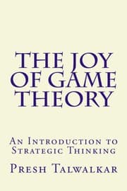 The Joy of Game Theory by Presh Talwalkar