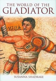 The World of the Gladiator by Susanna Shadrake