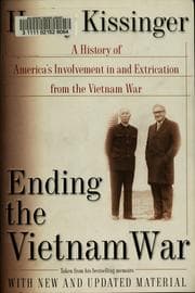 Ending the Vietnam War by Henry Kissinger