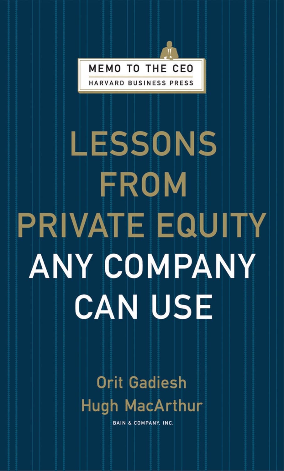Lessons from Private Equity Any Company Can Use by Orit Gadiesh, Hugh MacArthur