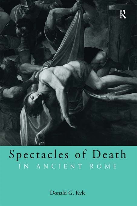 Spectacles of Death in Ancient Rome by Donald G. Kyle