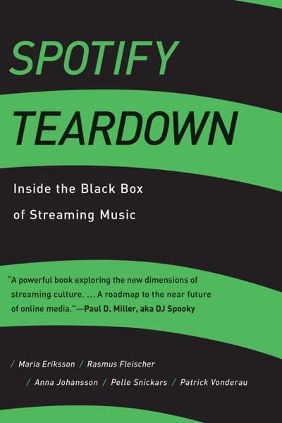 Spotify Teardown by Maria Eriksson, Rasmus Fleischer, Anna Johansson, Pelle Snickars, Patrick Vonderau