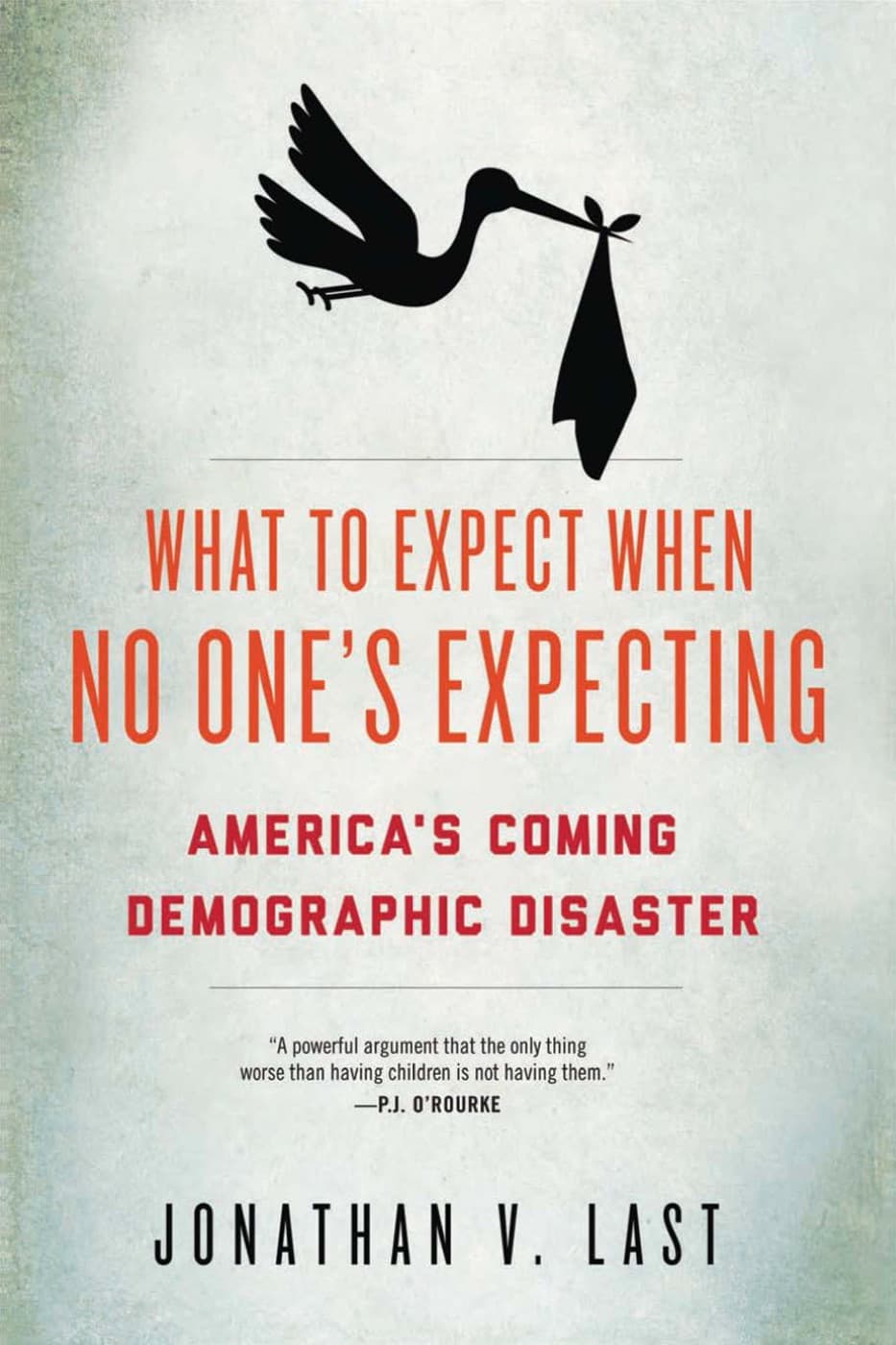 What to Expect When No One's Expecting by Jonathan V. Last
