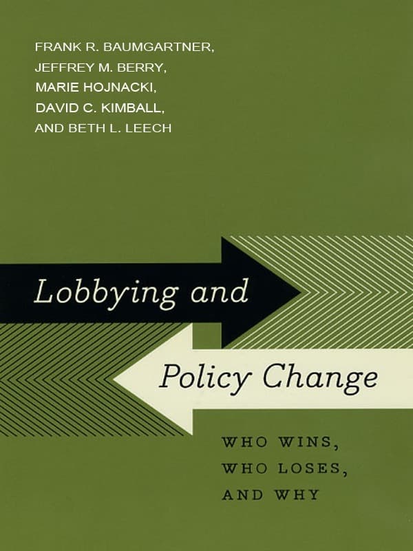 Lobbying and Policy Change by Frank R. Baumgartner, Jeffrey M. Berry, Marie Hojnacki, Beth L. Leech, David C. Kimball