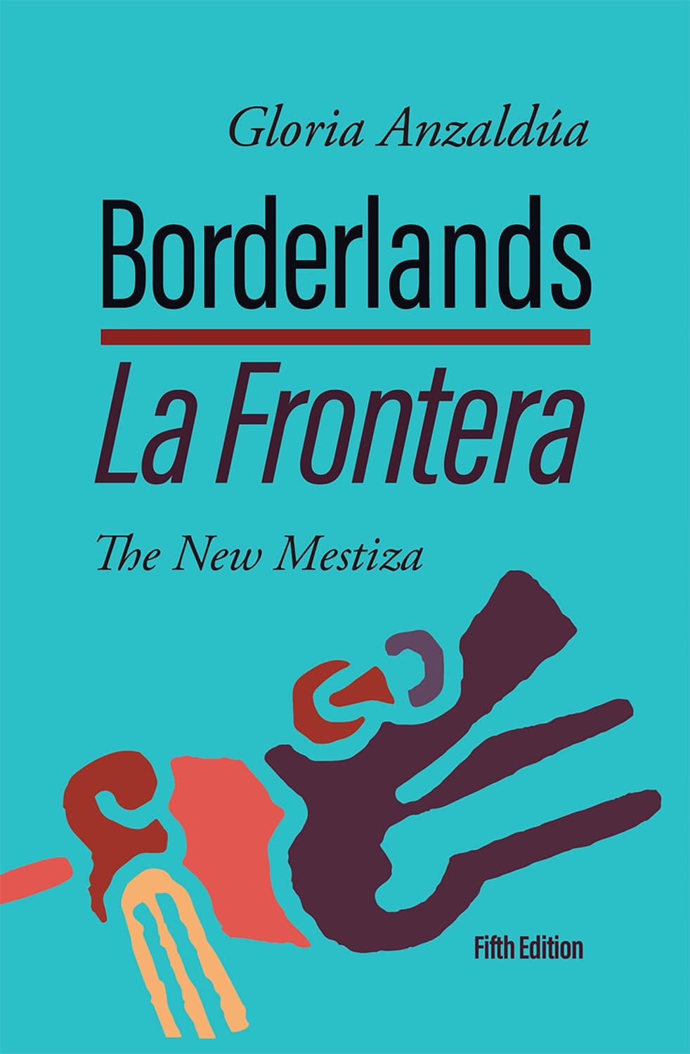 Borderlands / La Frontera by Gloria E. Anzaldua