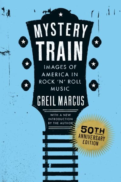 Mystery train by Greil Marcus