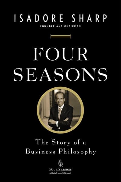 Four Seasons by Isadore Sharp