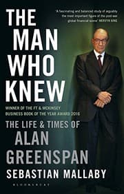 The Man Who Knew: The Life and Times of Alan Greenspan